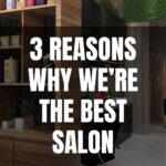 3 Reason Why We're the Best Salon