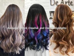 Mastering Modern Hair Color: Balayage Ombré, Creative, and Classic Highlights Explained
